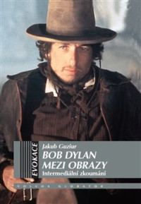 KNIDylan Bob / Mezi obrazy:Intermedi�ln� zkoum�n� / J.Guziur / Kniha