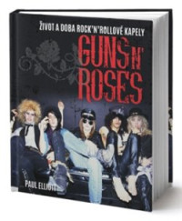 KNIGuns N'Roses / Guns N'Roses:�ivot a doba Rock'N'Rollov� kapely