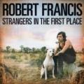 CDFrancis Robert / Strangers In The First Place