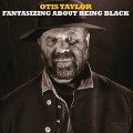 CDTaylor Otis / Fantasizing About Being Black