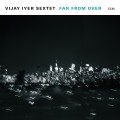 CDIyer Vijay Sextet / Far From Over