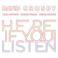 CDCrosby David / Here If You Listen / Digipack