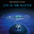 CDProfessor Tip Top / Life Is No Matter
