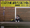 CDSonger / What If I Say No?