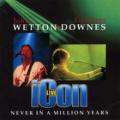 CDWetton/Downes / Icon Live / Never In A Million Years